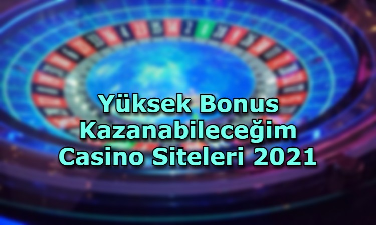 yuksek bonus kazanabilecegim casino siteleri guvenilir